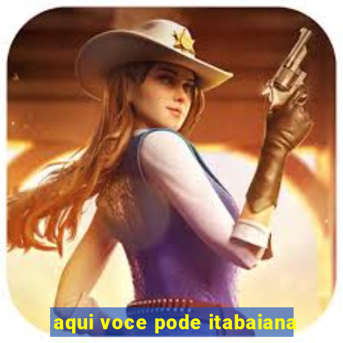 aqui voce pode itabaiana